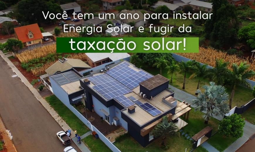 Você tem um ano para instalar Energia Solar e fugir da taxação do Sol!